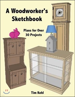 A Woodworker's Sketchbook: Woodworking Plans for over 30 Projects