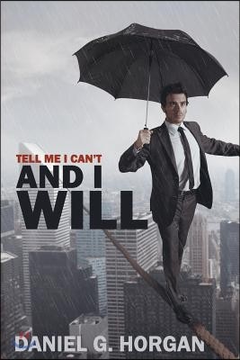 Tell Me I Can't...and I Will.