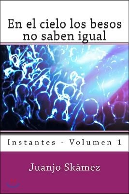 En el cielo los besos no saben igual: Instantes - Volumen 1