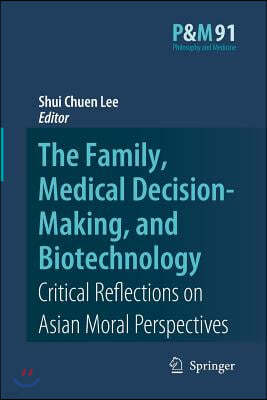 The Family, Medical Decision-Making, and Biotechnology: Critical Reflections on Asian Moral Perspectives