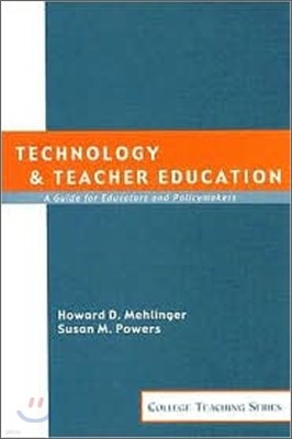 Technology and Teacher Education : A Guide for Educators and Policy Makers with Charts (College Teaching Series)