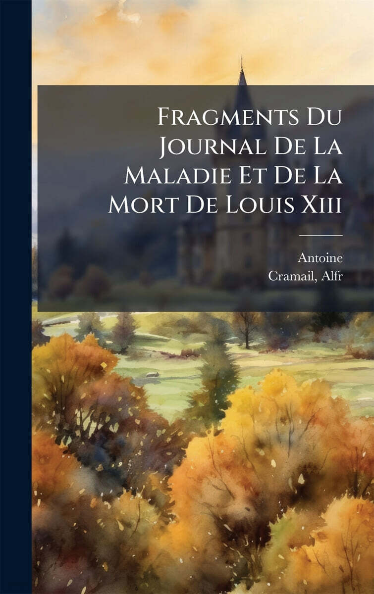 Fragments Du Journal De La Maladie Et De La Mort De Louis Xiii