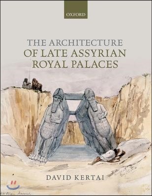 The Architecture of Late Assyrian Royal Palaces