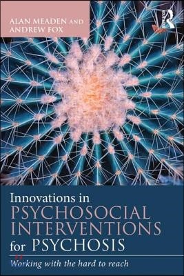 Innovations in Psychosocial Interventions for Psychosis: Working with the hard to reach