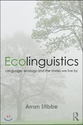 Ecolinguistics: Language, Ecology and the Stories We Live by