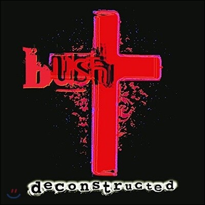 Bush - Deconstructed