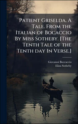 Hutson Street Press Patient Griselda. A Tale. From the Italian of Bocaccio By Miss Sotheby. [The Tenth Tale of the Tenth day In Verse.]