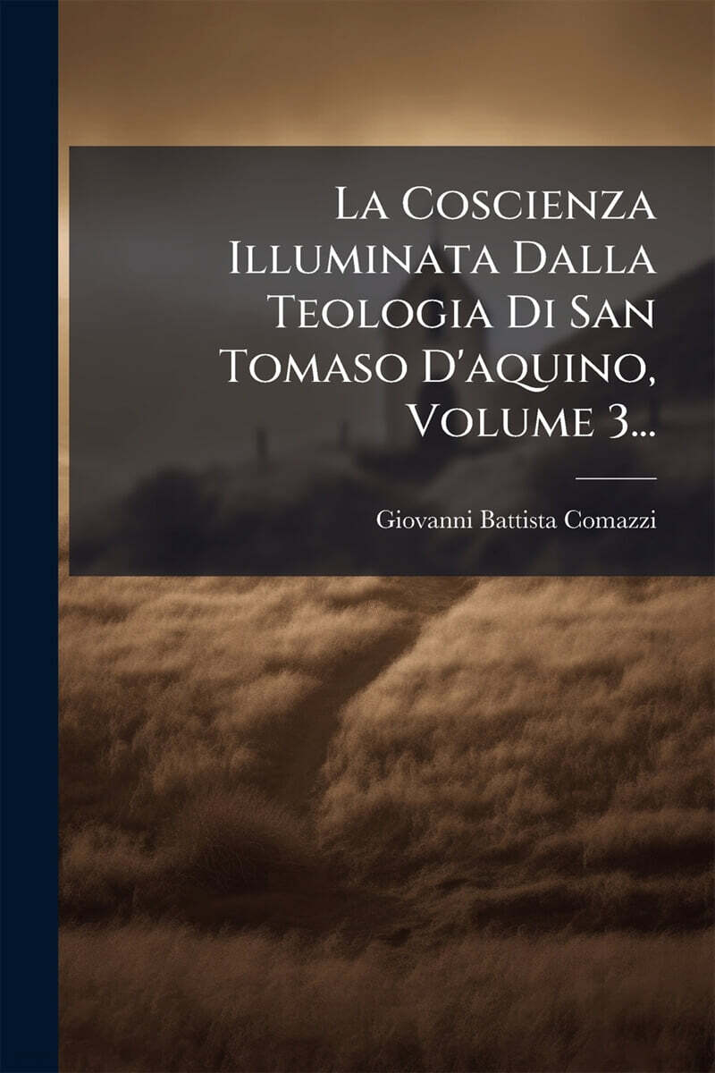 La Coscienza Illuminata Dalla Teologia Di San Tomaso D'aquino, Volume 3...