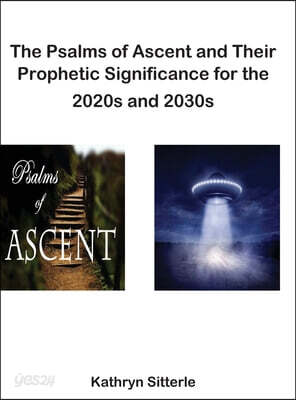 The Psalms of Ascent and Their Prophetic Significance for the 2020s and 2030s