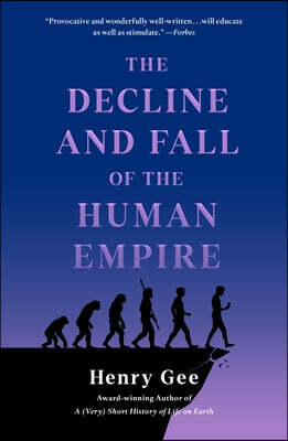 The Decline and Fall of the Human Empire: Why Our Species Is on the Edge of Extinction