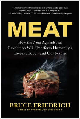 Benbella Books Meat: How the Next Agricultural Revolution Will Transform Humanity's Favorite Food--And Our Future