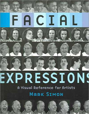 Facial Expressions: A Visual Reference for Artists