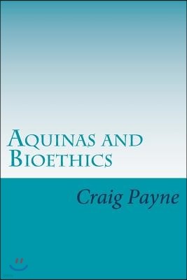 Aquinas and Bioethics: Contemporary Issues in the Light of Medieval Thought