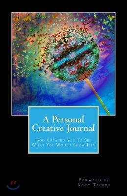 God Created You to See What You Would Show Him: A Personal Creative Journal