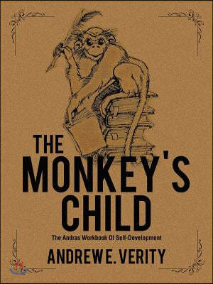 The Monkey's Child: The Andras Workbook Of Self-Development