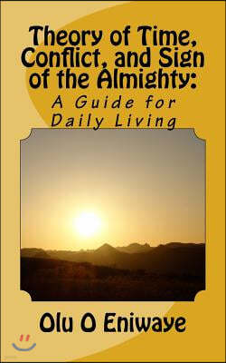 Theory of Time, Conflict, and Sign of the Almighty: A Short Guide for Daily Living