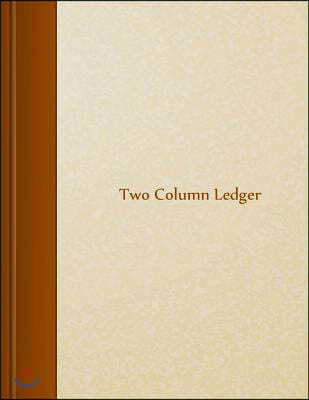 Two Column Ledger: 8.5 X 11, 105 Pages