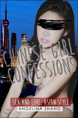 Chinese Girl Confessions: Sex and Love, Asian Style