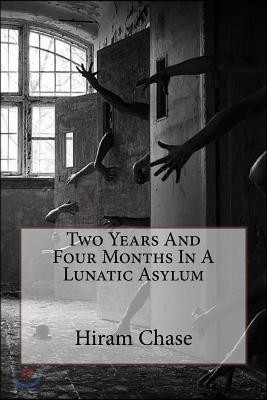 Two Years And Four Months In A Lunatic Asylum