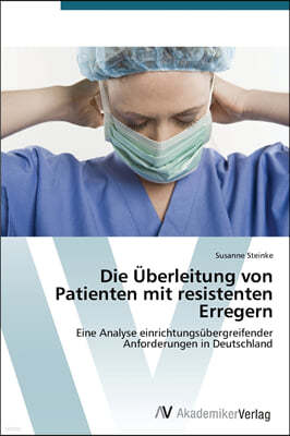 Die Uberleitung von Patienten mit resistenten Erregern