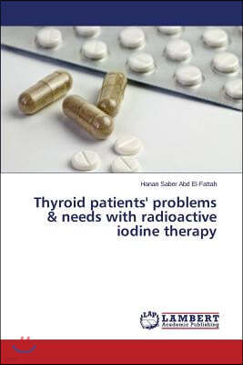 Thyroid patients' problems & needs with radioactive iodine therapy