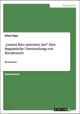 "lassma Kiez Sprechen, Lan! Eine Linguistische Untersuchung Von Kiezdeutsch