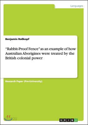 Rabbit-Proof Fence as an example of how Australian Aborigines were treated by the British colonial power