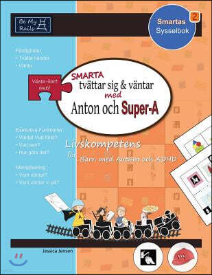 Smarta Tvattar Sig & Vantar Med Anton Och Super-A: Livskompetens for Barn Med Autism Och ADHD
