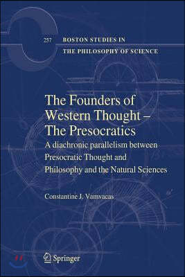 The Founders of Western Thought - The Presocratics: A Diachronic Parallelism Between Presocratic Thought and Philosophy and the Natural Sciences