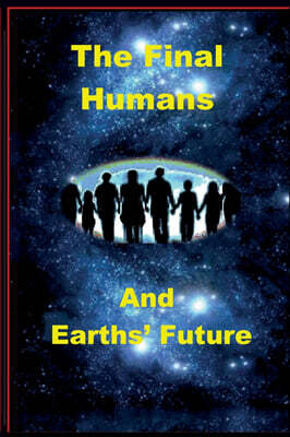 Minds-Eye Manuscripts, LLC The Final Humans and Earth's Future