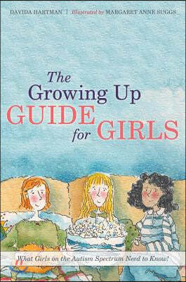 The Growing Up Guide for Girls: What Girls on the Autism Spectrum Need to Know!