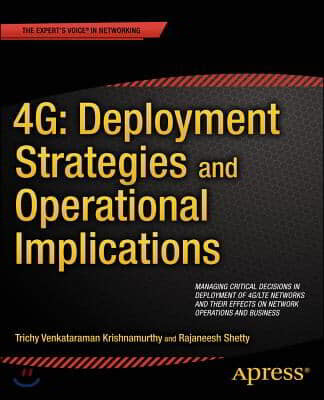 4g: Deployment Strategies and Operational Implications: Managing Critical Decisions in Deployment of 4g/Lte Networks and Their Effects on Network Oper