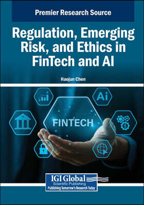 IGI Global Regulation, Emerging Risk, and Ethics in FinTech and AI