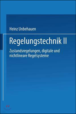 Regelungstechnik II: Zustandsregelungen, Digitale Und Nichtlineare Regelsysteme