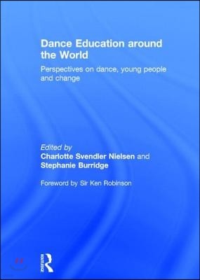 Dance Education Around the World: Perspectives on Dance, Young, People and Change