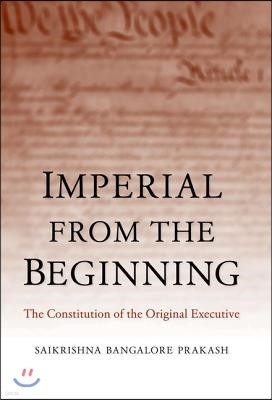 Imperial from the Beginning: The Constitution of the Original Executive