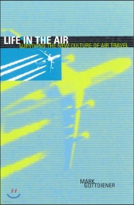 Life in the Air: Surviving the New Culture of Air Travel