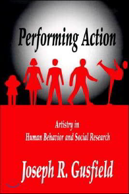 Performing Action: Artistry in Human Behavior and Social Research