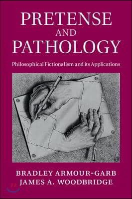 Pretense and Pathology: Philosophical Fictionalism and Its Applications