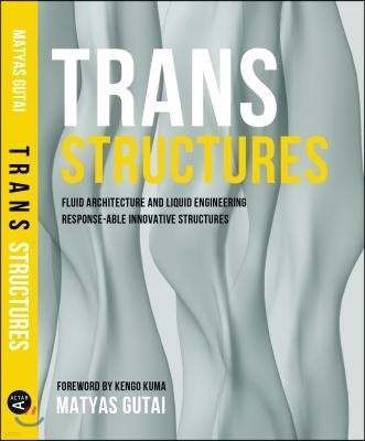 Trans Structures: Fluid Architecture and Liquid Engineering