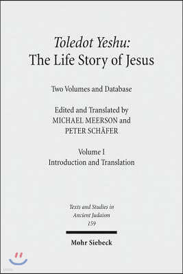 Toledot Yeshu: The Life Story of Jesus: Two Volumes and Database. Vol. I: Introduction and Translation. Vol. II: Critical Edition