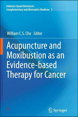 Acupuncture and Moxibustion as an Evidence-Based Therapy for Cancer