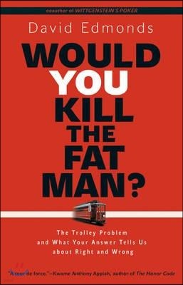 Would You Kill the Fat Man?: The Trolley Problem and What Your Answer Tells Us about Right and Wrong