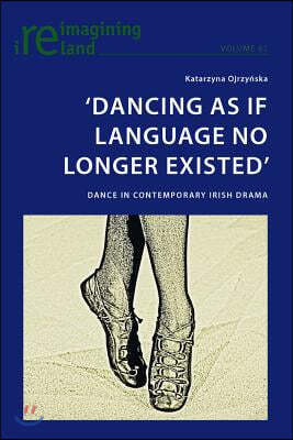 'Dancing As If Language No Longer Existed': Dance in Contemporary Irish Drama