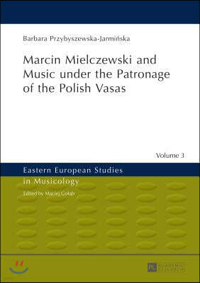 Marcin Mielczewski and Music under the Patronage of the Polish Vasas