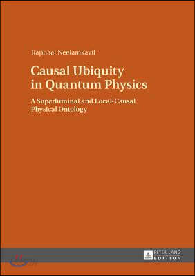 Causal Ubiquity in Quantum Physics: A Superluminal and Local-Causal Physical Ontology