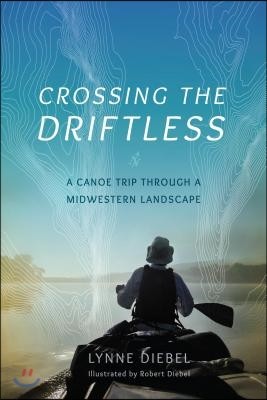 Crossing the Driftless: A Canoe Trip Through a Midwestern Landscape