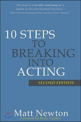 10 Steps to Breaking into Acting: 2nd Edition