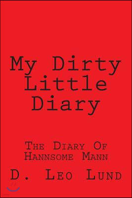 My Dirty Little Diary: The Diary Of Hannsomm Mann