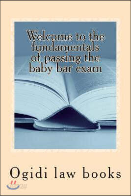 Welcome to the Fundamentals of Passing the Baby Bar Exam: Pre Exam Study for an Increasingly Tough Exam